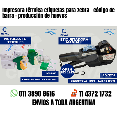 Impresora térmica etiquetas para zebra  código de barra - producción de huevos